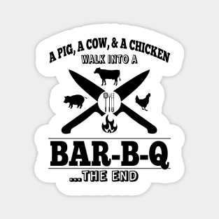 A Pig, A Cow, & A Chicken Walk Into A BAR-B-Q...The End Magnet