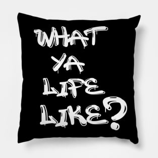 What Ya Life Like Pillow