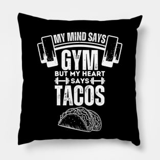 My Mind Says Gym but My Heart Says Tacos - Humorous Fitness Saying Gift for Tacos Lovers Pillow