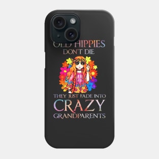 Old hippies don't die they just fade into crazy grandparents Phone Case