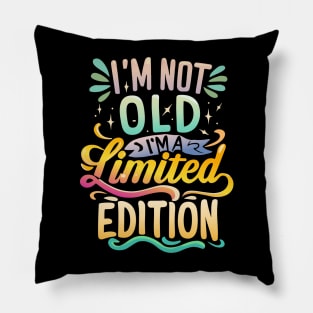 I am Not Old I am Limited Edition Pillow