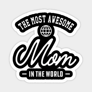 Mom - The most awesome mom in the world Magnet