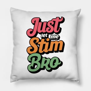 Just let me stim bro Pillow