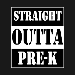 straight outta pre-k T-Shirt