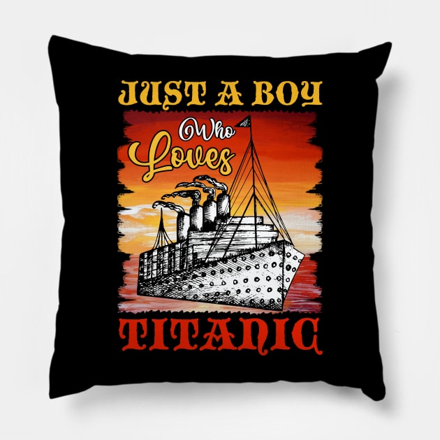 Just A Boy Who Loves Titanic Titanic Ship Lover Boys Kids Pillow by Xonmau