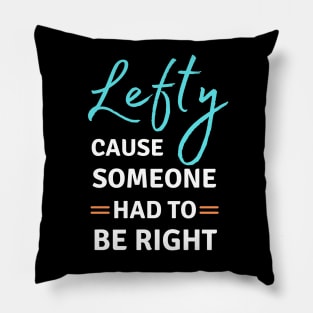 Left Handed Lefty Cause Someone Had To Be Right Pillow