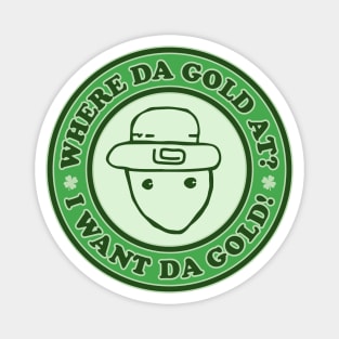 I Want The Gold! - Funny Crichton Alabama Leprechaun Meme Magnet