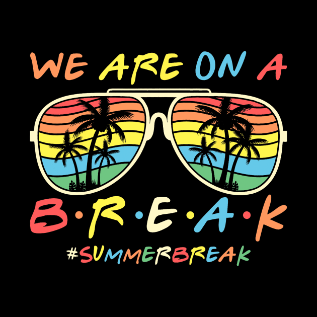 We Are On a Break Summer Break Sungles Last Day Of School by JennyArtist