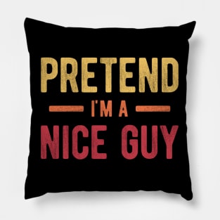 Pretend I'm a Nice Guy Pillow