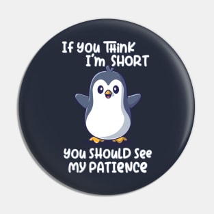 If you think I'm short you should see my patience Pin