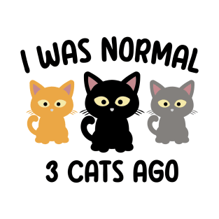 I Was Normal 3 Cats Ago T-Shirt