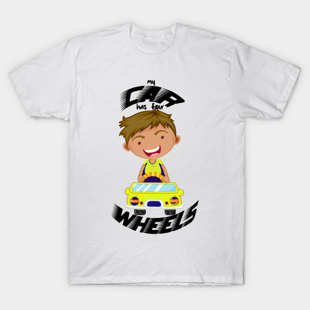 Child Car Four Wheels Auto Vier Raeder Kind T Shirt Teepublic Au