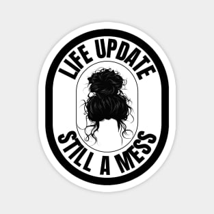 Funny Messy Hair Bun - "Life Update: Still A Mess" - Perfect for Embracing the Chaos! Magnet