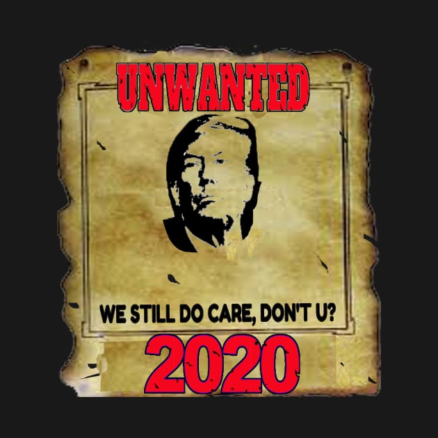 Anti Trump 2020 Unwanted We Still Do Care Don't U? by coolmolo