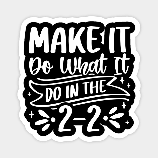 Make It Do What It Do in the 2-2 Magnet by Take Two Tees