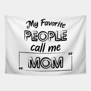 My Favorite People Call Me Mom Cute And Funny Shirt, Mother Day Or Anniversay Gift Tapestry