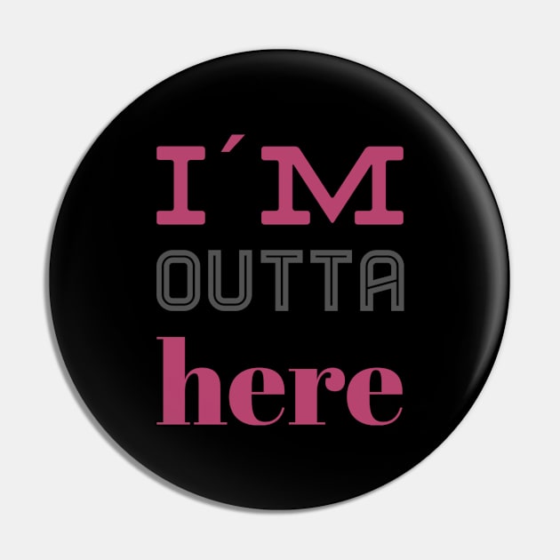 I´m outta here - funny quotes gift Pin by BlackCricketdesign