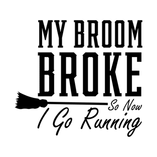 My Broom Broke - Mother's Day Funny Gift T-Shirt