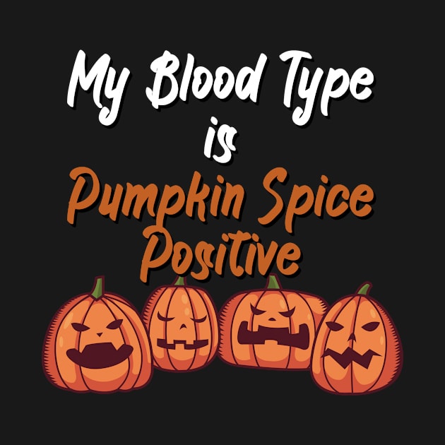 My Blood Type Is Pumpkin Spice positive by maxcode
