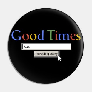 Good Times Soul Pin