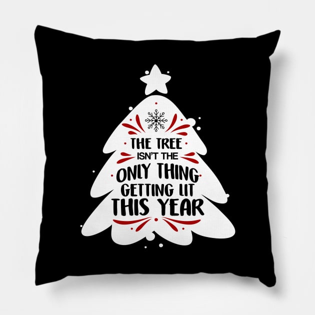 Funny The Tree Isn't The Only Thing Getting Lit Pillow by theperfectpresents