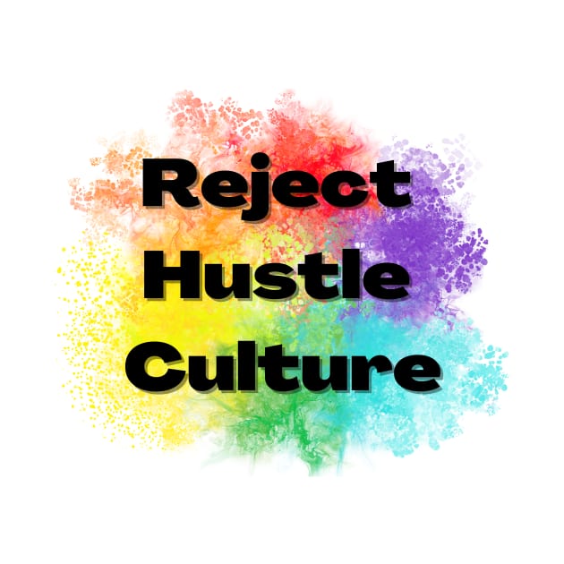 Reject Hustle Culture - Rainbow Burst by Tanglewood Creations