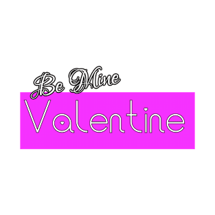 Be Mine Valentine T-Shirt