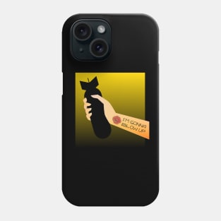 Boy, I’m gonna blow up. Phone Case