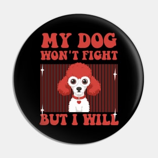 My Dog Won't Fight But I Will - funny Toy Poodle Pin
