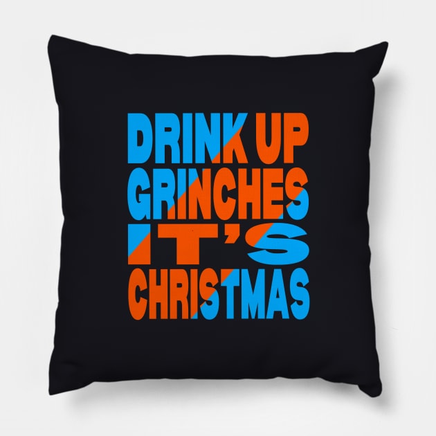 Drink up Grinches it's Christmas Pillow by Evergreen Tee