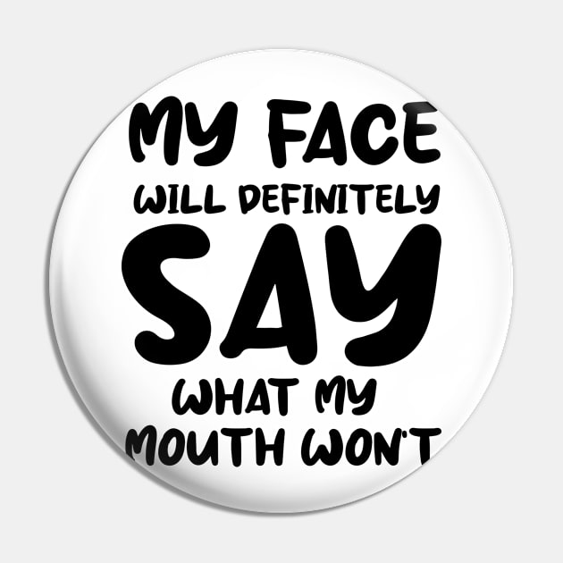 My Face Will Definitely Say What My Mouth Won't Funny Pin by Merchweaver