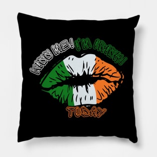 Kiss Me! I'm Irish! Today St. Patrick's Day Pillow