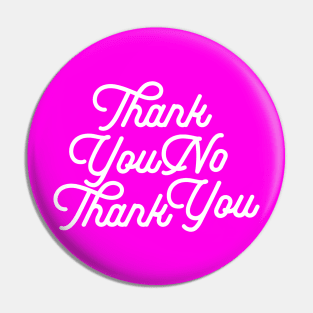 Thank You No Thank You-wht Pin