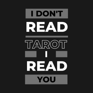 I don't read Tarot, I read You T-Shirt