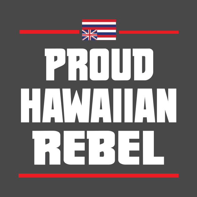 Proud Hawaiian Rebel Hawaii aloha islands by hawaiianrebelwear