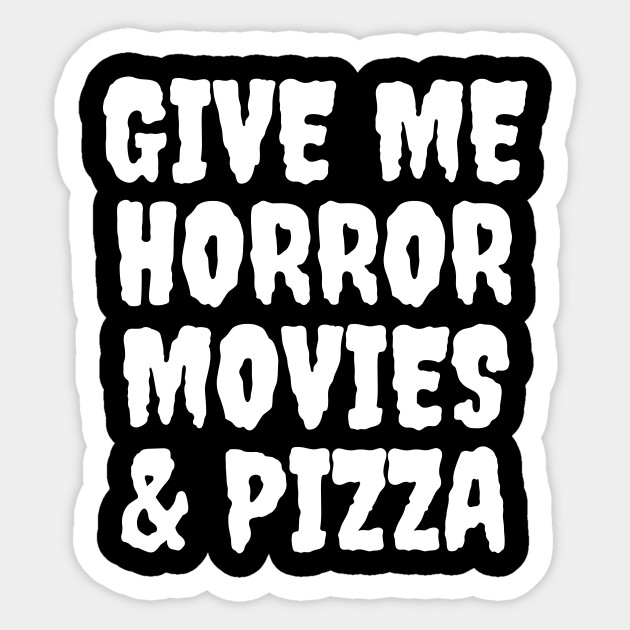 Give Me Horror Movies Pizza Horror Sticker Teepublic Uk