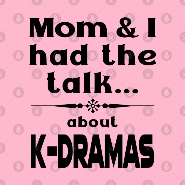 Mom and I had the talk ...  about K-Dramas by WhatTheKpop