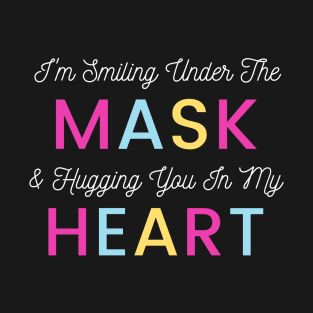 I'm Smiling Under The Mask And Hugging You In My Heart T-Shirt