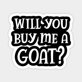 Goat - Will you buy a goat? Magnet