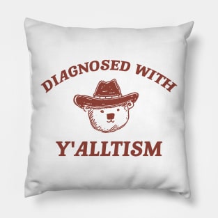 Diagnosed With Y'alltism - Unisex Pillow