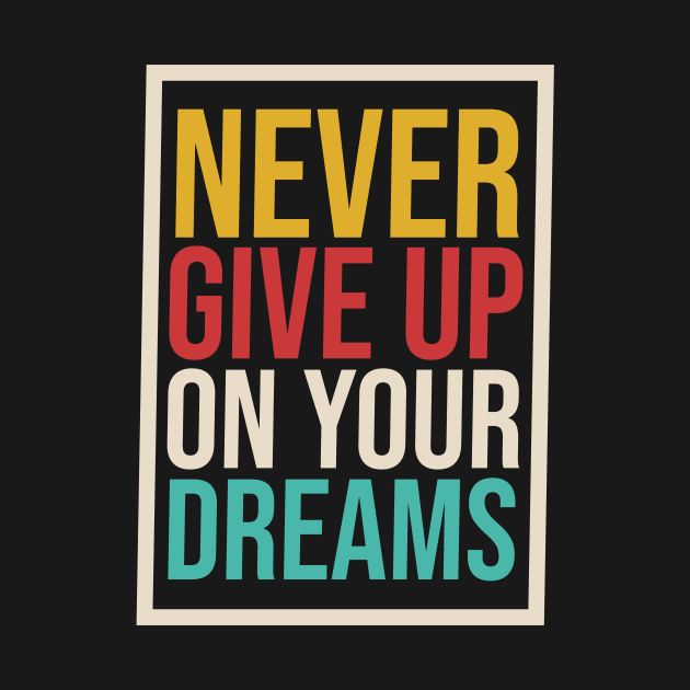 Never Give Up On Your Dreams, Never Give Up, Don't give up, Motivation, Motivational, Inspirational, Keep Going by FashionDesignz