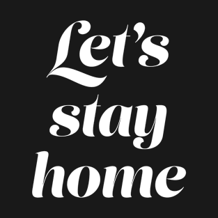 Let's stay home T-Shirt