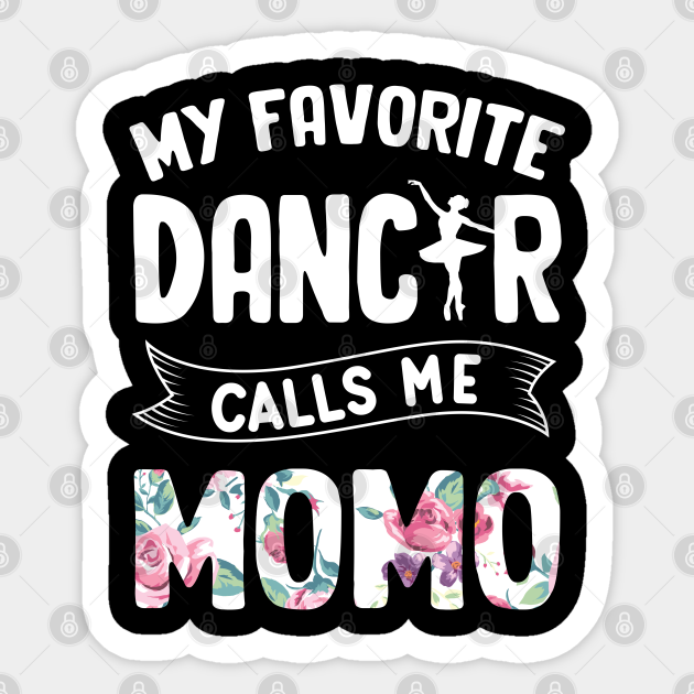 My Favorite Dancer Calls Me Momo Ballet Mother's Day - My Favorite Dancer Calls Me Momo - Sticker | TeePublic My Favorite Dancer Calls Me Momo Ballet Mother's Day - My Favorite Dancer Calls Me Momo - Sticker | TeePublic