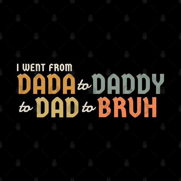 I Went From Dada to Daddy to Dad to Bruh by Can Photo