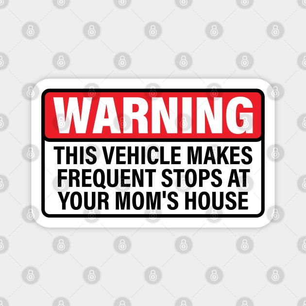 Warning This Vehicle Makes Frequent Stops at Your Mom's House Magnet by BramCrye