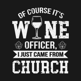 Of Course It's Wine Officer Funny Wine Drinking T-Shirt