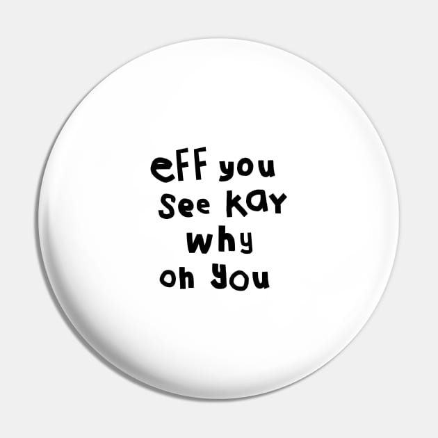 Shy Eff You See Kay Black Text Typography Pin by ellenhenryart