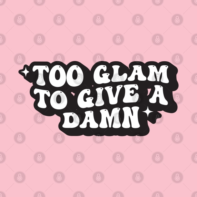 Too Glam to Give A Damn by syahrilution