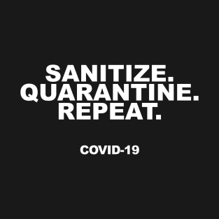 Sanitize. Quarantine. Repeat. T-Shirt