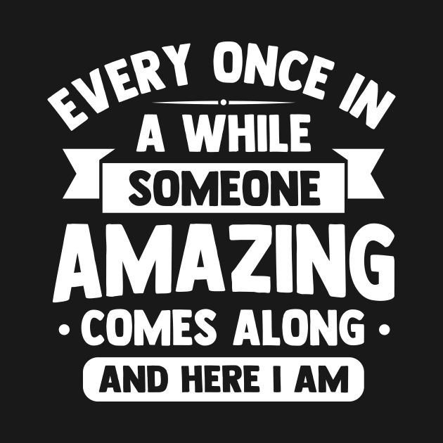 every once in awhile someone amazing comes along and here i am by TheDesignDepot